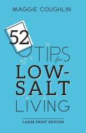 52 Tips for Low-Salt Living: Large Print Edition di Maggie Coughlin edito da LIGHTNING SOURCE INC