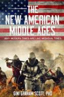 The New American Middle Ages: Why Modern Times Are Like Medieval Times di Gini Graham Scott edito da WORLDS OF THE CRYSTAL MOON