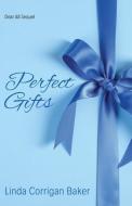 Perfect Gifts: Perfect Gifts di Linda Corrigan Baker edito da LIGHTNING SOURCE INC