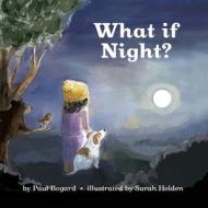 WHAT IF NIGHT di PAUL BOGARD edito da LIGHTNING SOURCE UK LTD