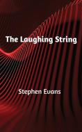 The Laughing String: Thoughts on Writing di Stephen Evans edito da BOOKBABY