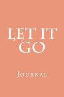 Let It Go: Journal di Wild Pages Press edito da Createspace Independent Publishing Platform