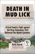 Death in Mud Lick: A True Story of Corporate Pill Pushers in Small Town America di Eric Eyre edito da SCRIBNER BOOKS CO
