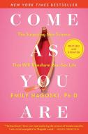 Come as You Are: Revised and Updated: The Surprising New Science That Will Transform Your Sex Life di Emily Nagoski edito da SIMON & SCHUSTER