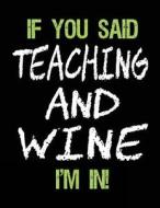 If You Said Teaching and Wine I'm in: Sketch Books for Kids - 8.5 X 11 di Dartan Creations edito da Createspace Independent Publishing Platform