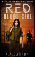Red Blood Girl: Book 1 of the dystopian Blood Girl Series di K. A. Barron edito da LIGHTNING SOURCE INC