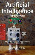 Artificial Intelligence for Everyone di Steven Finlay edito da UNICORN PUB GROUP