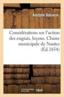Considerations Theoriques Et Pratiques Sur L'action Des Engrais, Lecons. Chaire Municipale De Nantes di BOBIERRE-A edito da Hachette Livre - BNF