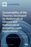 Sustainability of the Theories Developed by Mathematical Finance and Mathematical Economics with Applications di WING-KEUNG WONG edito da MDPI AG