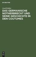 Das germanische Notherbrecht und seine Geschichte in den Coutumes di Josef Kohler edito da De Gruyter