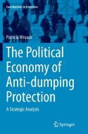 The Political Economy of Anti-dumping Protection di Patricia Wruuck edito da Springer International Publishing