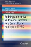 Building An Intuitive Multimodal Interface For A Smart Home di John N. A. Brown, Anton Josef Fercher, Gerhard Leitner edito da Springer International Publishing Ag