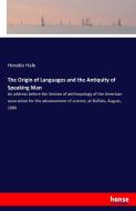 The Origin of Languages and the Antiquity of Speaking Man di Horatio Hale edito da hansebooks