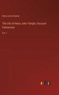 The Life of Henry John Temple, Viscount Palmerston di Henry Lytton Bulwer edito da Outlook Verlag