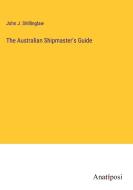 The Australian Shipmaster's Guide di John J. Shillinglaw edito da Anatiposi Verlag