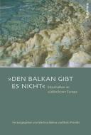 "Den Balkan gibt es nicht" edito da Böhlau-Verlag GmbH