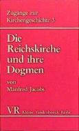 Zugänge zur Kirchengeschichte III. Die Reichskirche und ihre Dogmen di Manfred Jacobs, Norman Jacobs edito da Vandenhoeck + Ruprecht