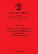 Die dänische Vergangenheit Schleswigs und Holsteins in preußischen Geschichtsbüchern di Sönke Loebert edito da Lang, Peter GmbH