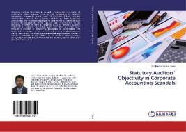 Statutory Auditors' Objectivity in Corporate Accounting Scandals di Siddhartha Sankar Saha edito da LAP Lambert Academic Publishing