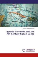 Ignacio Cervantes and the XIX-Century Cuban Danza di Salomón Gadles Mikowsky edito da LAP Lambert Academic Publishing