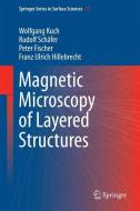 Magnetic Microscopy of Layered Structures di Wolfgang Kuch, Rudolf Schäfer, Peter Fischer, Franz Ulrich Hillebrecht edito da Springer-Verlag GmbH
