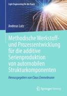 Methodische Werkstoff- und Prozessentwicklung für die additive Serienproduktion von automobilen Strukturkomponenten di Andreas Lutz edito da Springer Berlin Heidelberg