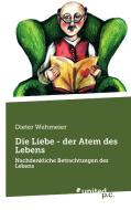 Die Liebe - der Atem des Lebens di Dieter Wehmeier edito da united p.c. Verlag