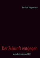 Der Zukunft Entgegen di Berthold Wagenmann edito da Books On Demand
