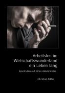 Arbeitslos im Wirtschaftswunderland ein Leben lang di Christian Ritter edito da Books on Demand