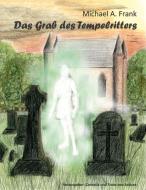 Das Grab des Tempelritters di Michael A. Frank edito da Books on Demand