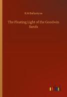 The Floating Light of the Goodwin Sands di R. M Ballantyne edito da Outlook Verlag