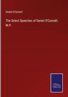 The Select Speeches of Daniel O'Connell, M.P. di Daniel O'Connell edito da Salzwasser-Verlag