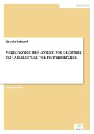 Möglichkeiten und Grenzen von E-Learning zur Qualifizierung von Führungskräften di Claudia Hebrank edito da Diplom.de