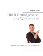 Die 8 Grundgesetze des Wohlstands di Stephan Kaiser edito da Books on Demand