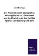 Der Musikdruck mit beweglichen Metalltypen im 16. Jahrhundert und die Musikdrucke des Mathias Apiarius in Straßburg und  di Adolf Thürlings edito da TP Verone Publishing