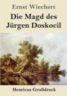 Die Magd des Jürgen Doskocil (Großdruck) di Ernst Wiechert edito da Henricus