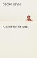 Atalanta Oder Die Angst di Georg Heym edito da Tredition Classics
