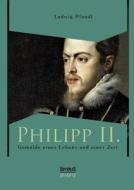 Philipp II. - Gemälde eines Lebens und einer Zeit di Ludwig Pfandl edito da Severus