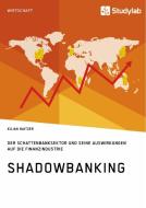 Shadowbanking. Der Schattenbanksektor und seine Auswirkungen auf die Finanzindustrie di Kilian Haitzer edito da Studylab
