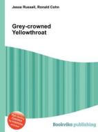 Grey-crowned Yellowthroat edito da Book On Demand Ltd.