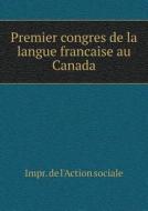 Premier Congres De La Langue Francaise Au Canada di Impr De L'Action Sociale edito da Book On Demand Ltd.