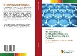 Os caminhos da institucionalização da Física Experimental em Portugal di Elton Rodrigues edito da Novas Edições Acadêmicas