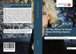 All You Want To Know About Britney Spears III di Robin Bright edito da Just Fiction Edition
