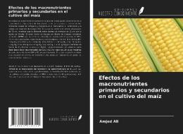 Efectos de los macronutrientes primarios y secundarios en el cultivo del maíz di Amjed Ali edito da Ediciones Nuestro Conocimiento
