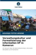 Verwaltungskultur und Formalisierung der informellen EP in Kamerun di Kouodjo Fotso Arsene edito da Verlag Unser Wissen