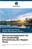 Wassermanagement für die nachhaltige Entwicklung der Region Piura di Carlos Marchena Torres, Miguel Alburqueque Velasco edito da Verlag Unser Wissen