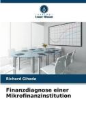 Finanzdiagnose einer Mikrofinanzinstitution di Richard Gihada edito da Verlag Unser Wissen