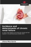 Incidence and determinants of chronic renal failure di Liliana Mina Garcia edito da Our Knowledge Publishing