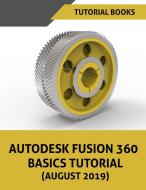 Autodesk Fusion 360 Basics Tutorial (August 2019) di Tutorial Books edito da Kishore