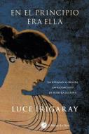 En el principio era ella : un retorno a los orígenes griegos de nuestra cultura di Luce Irigaray edito da Ediciones La Llave